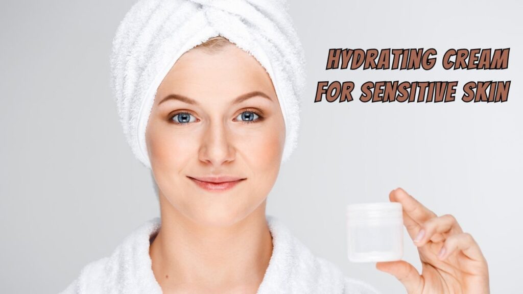 hydrating cream for sensitive skin