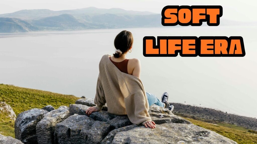 Soft Life Era