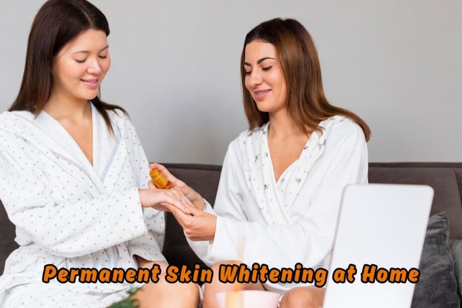 Permanent Skin Whitening at Home