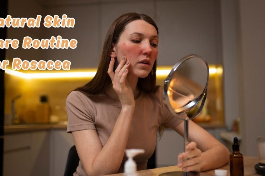 Natural Skin Care Routine for Rosacea