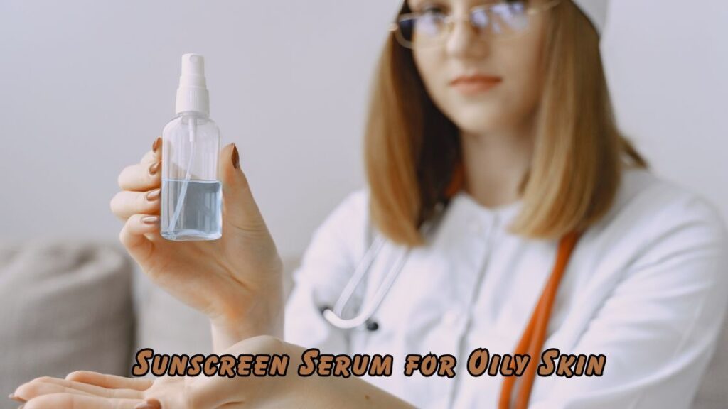 Sunscreen Serum for Oily Skin