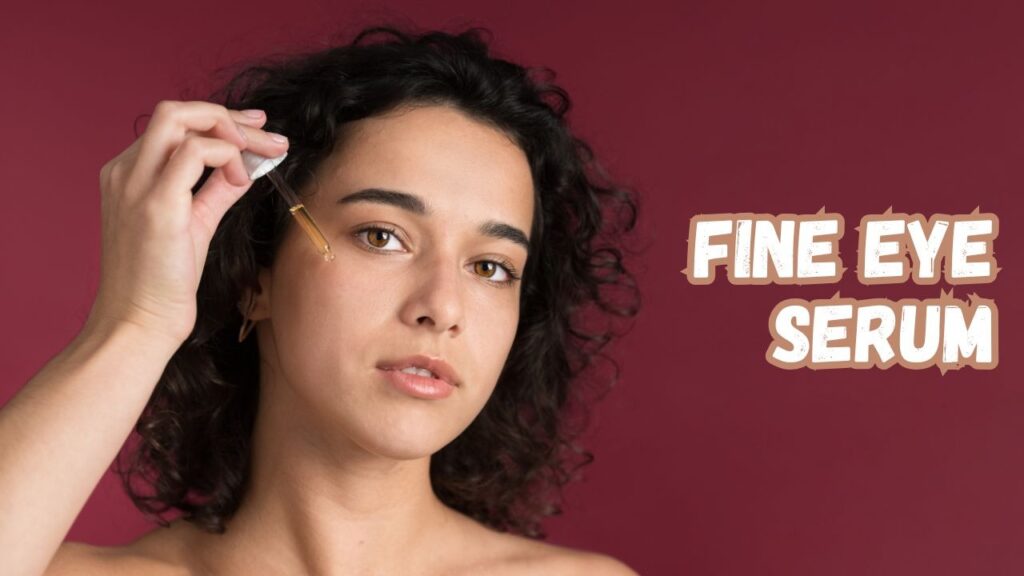 fine eye serum