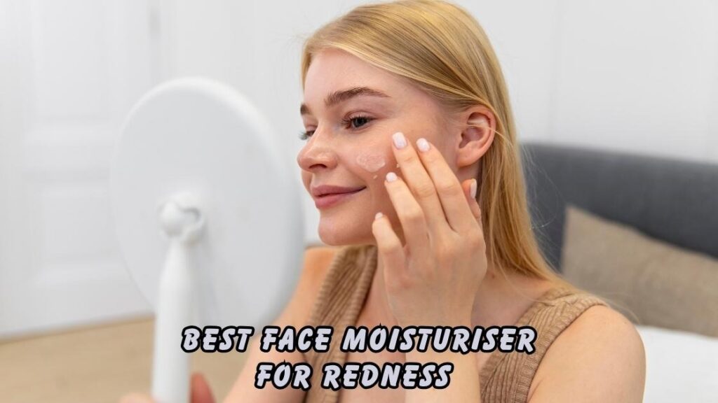 Best Face Moisturiser for Redness