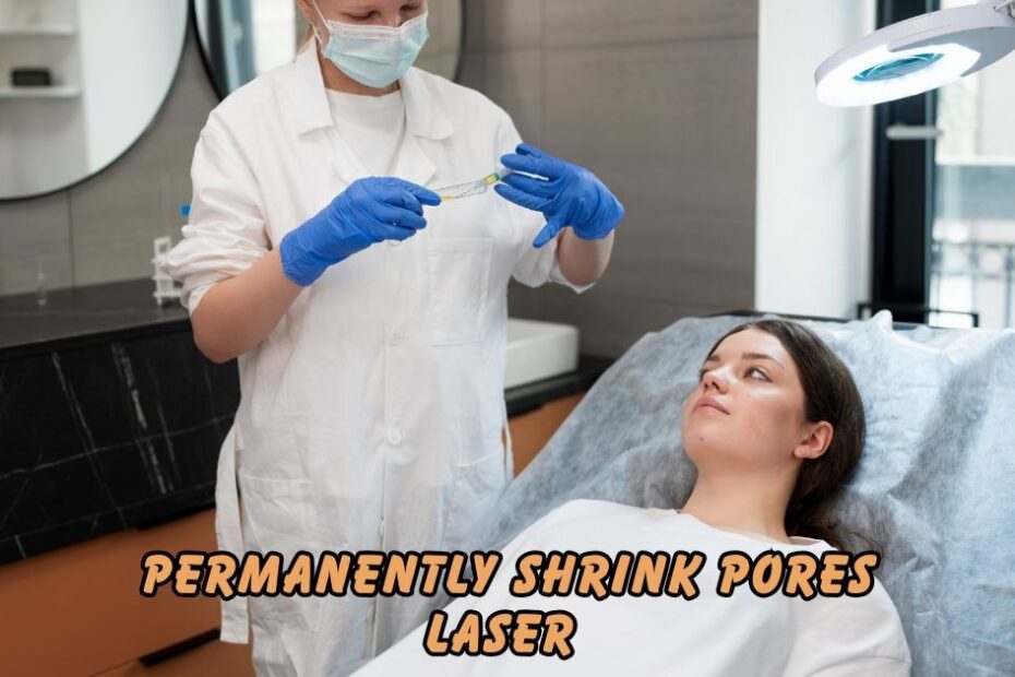 Permanently Shrink Pores Laser