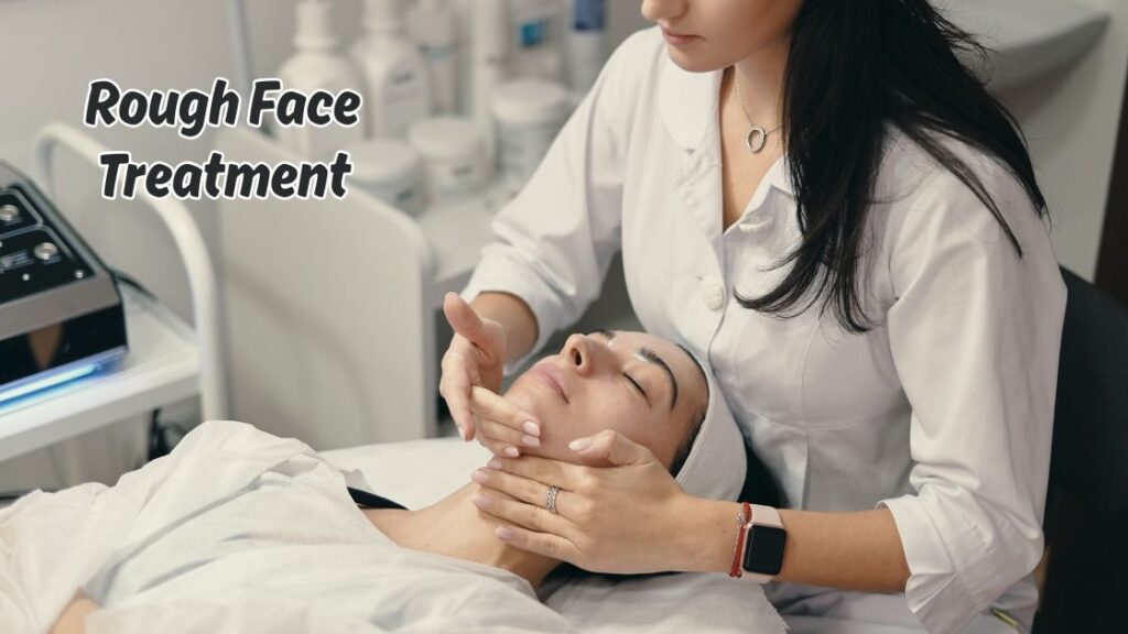 Rough Face Treatment