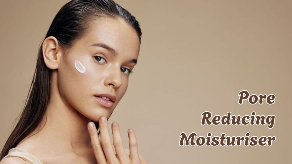 Pore Reducing Moisturiser