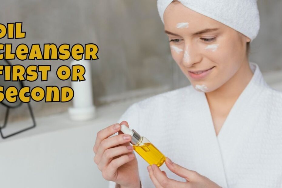 Oil Cleanser First or Second