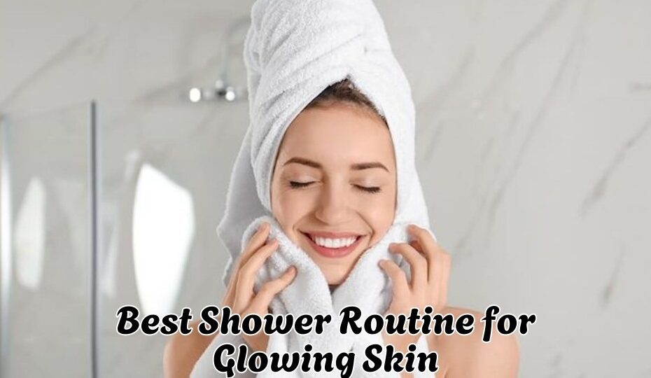 Best Shower Routine for Glowing Skin