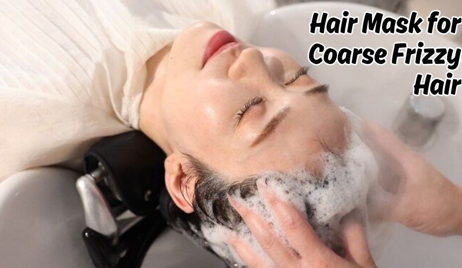 Hair Mask for Coarse Frizzy Hair