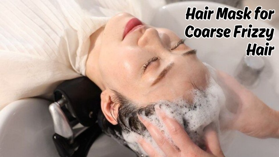Hair Mask for Coarse Frizzy Hair