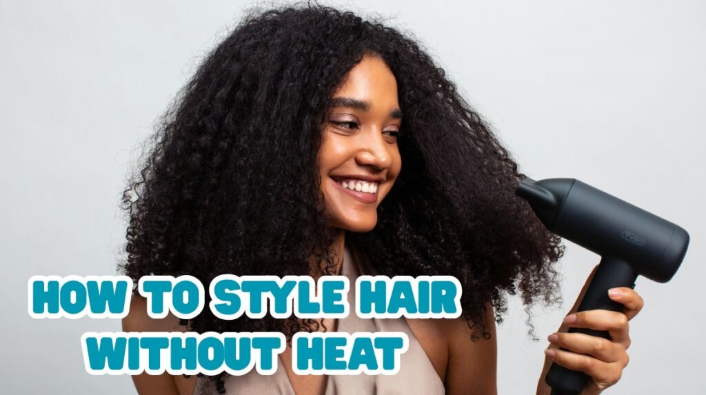 how to style hair without heat