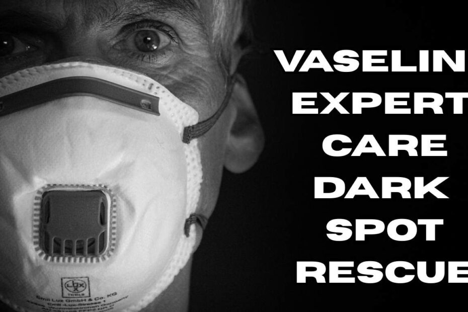 Vaseline Expert Care Dark Spot Rescue