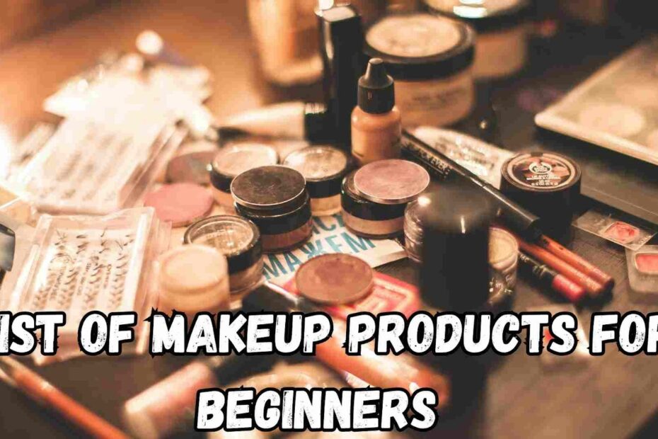 List of Makeup Products for Beginners