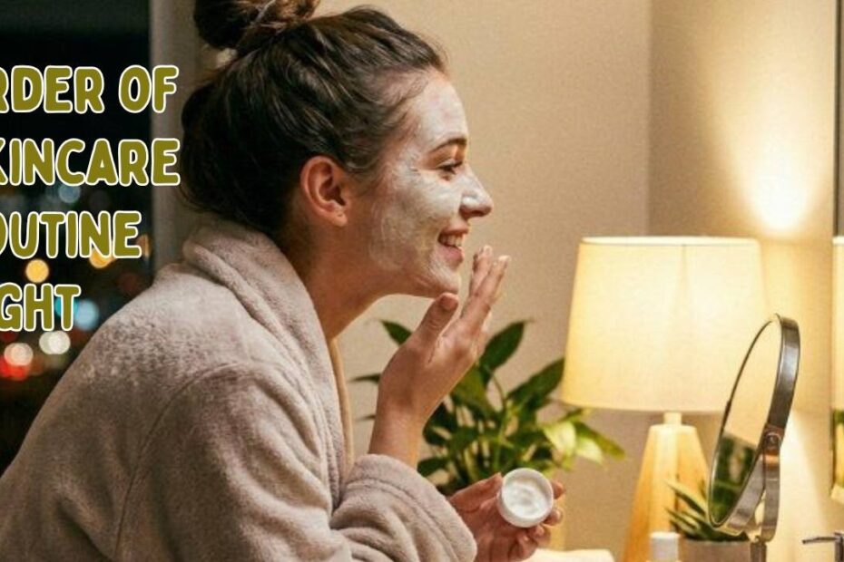 Order of Skincare Routine Night