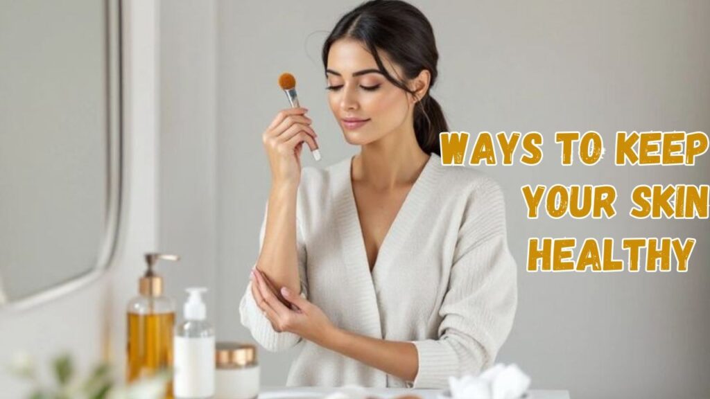 Ways to Keep Your Skin Healthy 