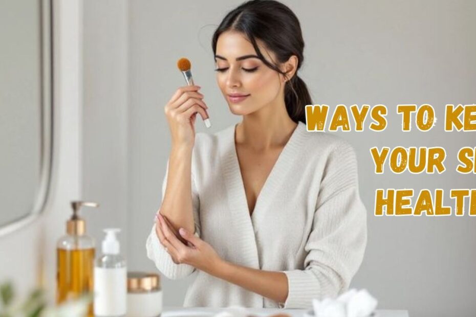 Ways to Keep Your Skin Healthy