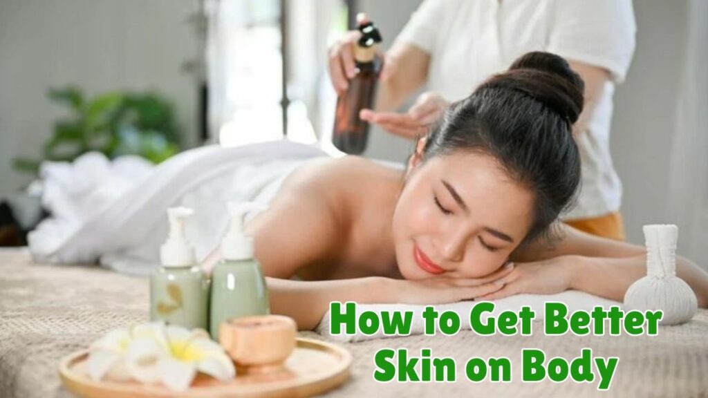 How to Get Better Skin on Body