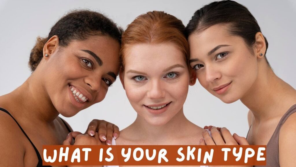 What Is Your Skin Type 