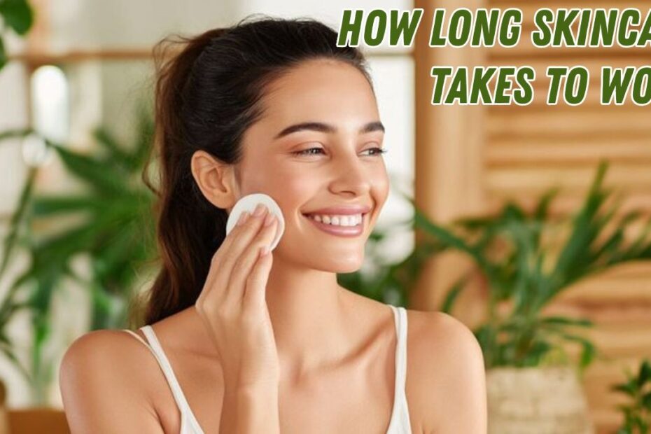 How Long Skincare Takes to Work