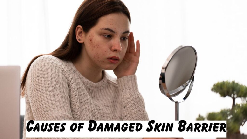 Causes of Damaged Skin Barrier