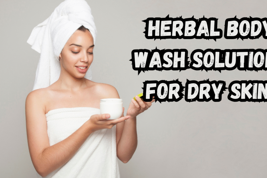 Herbal Body Wash for Dry Skin
