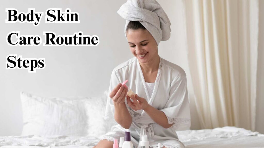 Body Skin Care Routine Steps