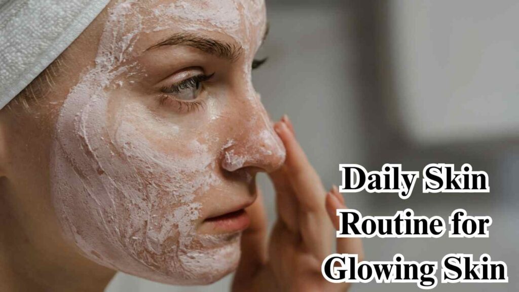 Daily Skin Routine for Glowing Skin
