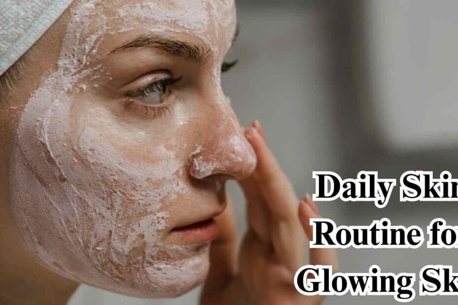 Daily Skin Routine for Glowing Skin