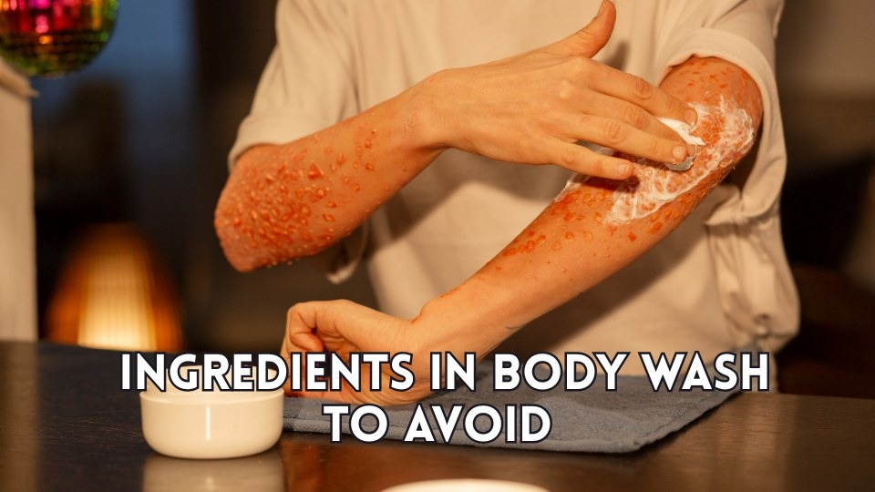 Ingredients in Body Wash to Avoid