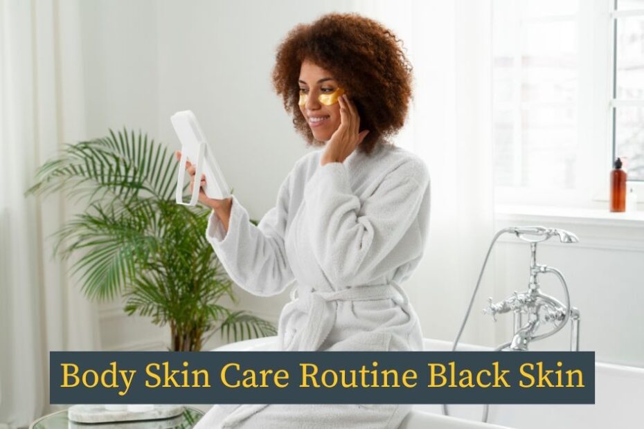 body skin care routine black skin