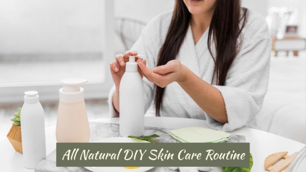All Natural DIY Skin Care Routine