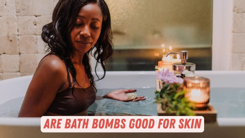 Are Bath Bombs Good for Skin