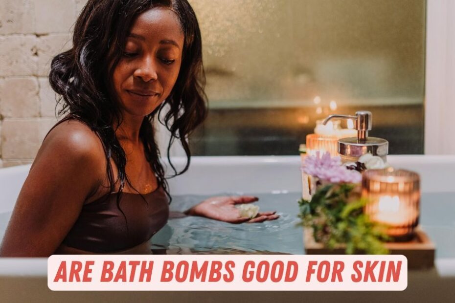 Are Bath Bombs Good for Skin