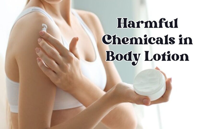 Harmful Chemicals in Body Lotion