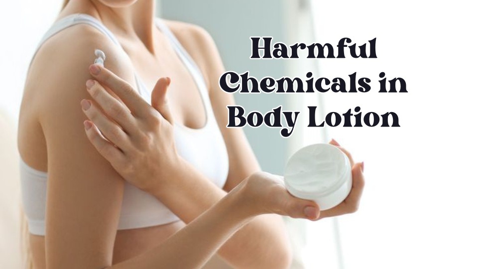 Harmful Chemicals in Body Lotion
