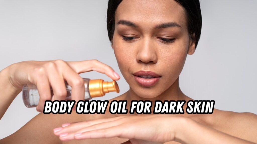 body glow oil for dark skin