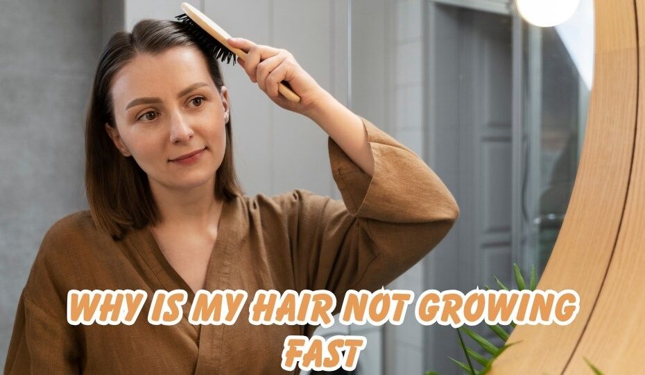 why is my hair not growing fast