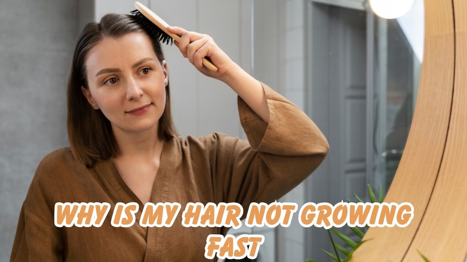 why is my hair not growing fast