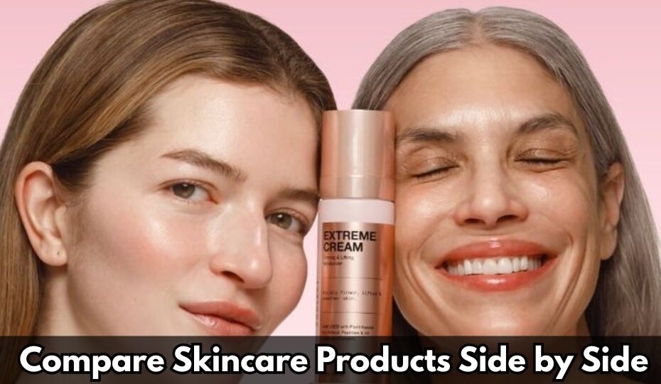 Compare Skincare Products Side by Side