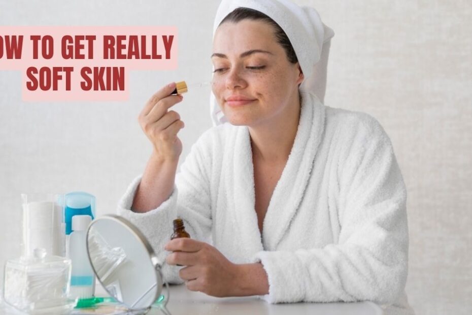 how to get really soft skin