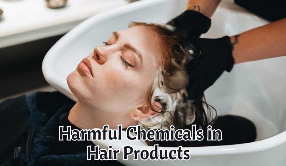 Harmful Chemicals in Hair Products