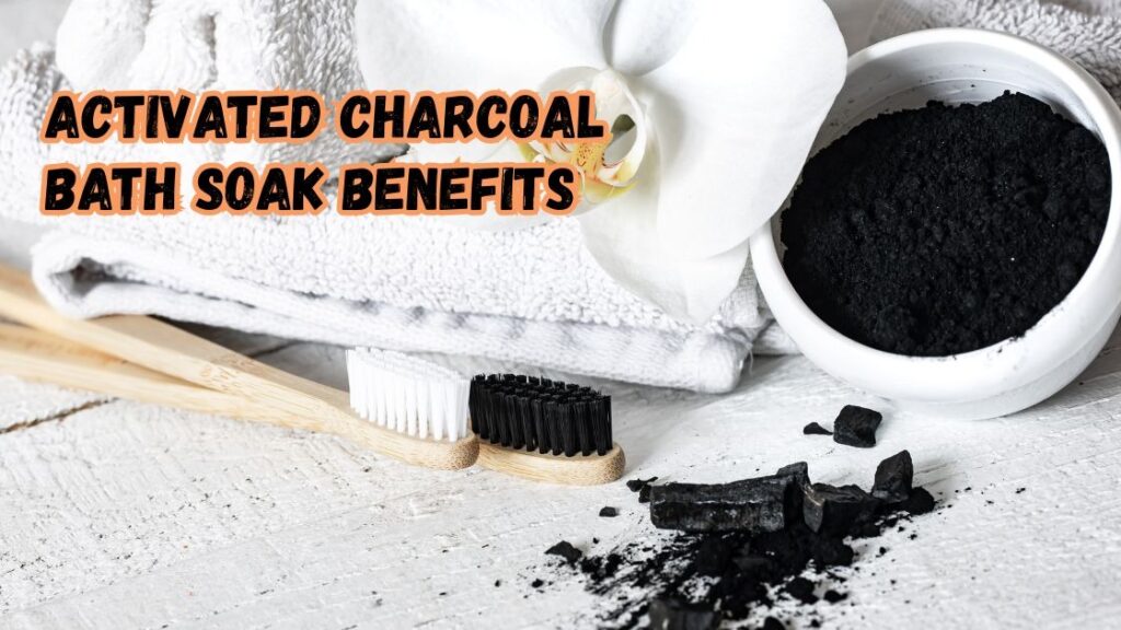 activated charcoal bath soak benefits
