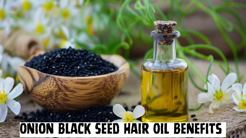Onion Black Seed Hair Oil Benefits